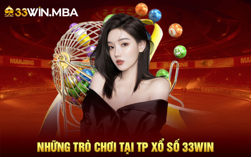 Những trò chơi tiêu biểu thu hút nhất tại TP xổ số 33win