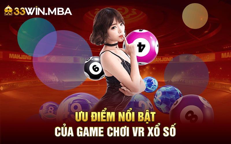 Ưu điểm nổi bật của game chơi VR Xổ Số