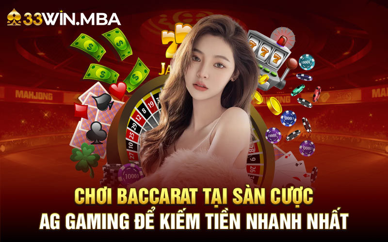 Chơi baccarat tại sảnh cược AG GAMING để kiếm tiền nhanh nhất