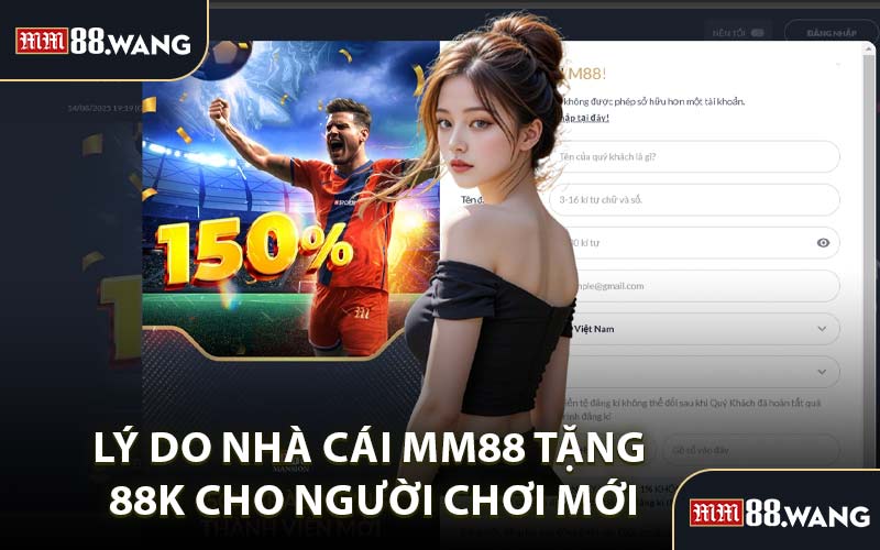 Lý Do Nhà Cái MM88 Tặng 88k Cho Người Chơi Mới